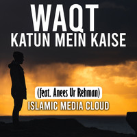Waqt Katun Mein Kaise