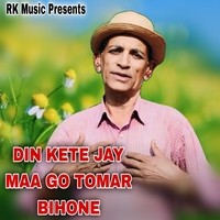 DIN KETE JAY MAA GO TOMAR BIHONE