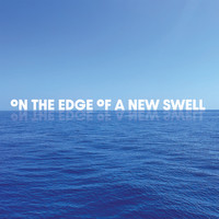 On the Edge of a New Swell