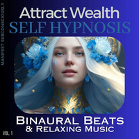 Attract Wealth Self Hypnosis with Binaural Beats, Vol. 1