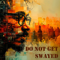 Do Not Get Swayed