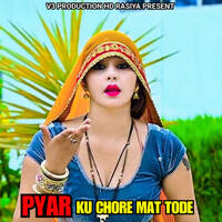 Pyar Ku Chore Mat Tode