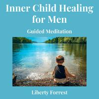 Inner Child Healing for Men Guided Meditation