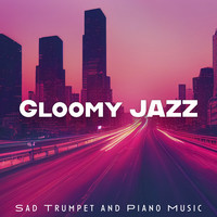 Gloomy Jazz (Sad Trumpet and Piano Music)