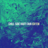 Chill Side Haffi Dub