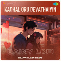 Kadhal Oru Devathaiyin - Rainy Lofi