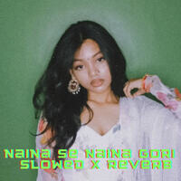 Naina Se Naina Gori - Slowed X Reverb