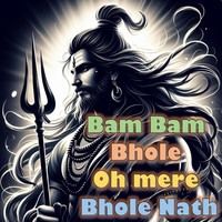 Bam Bam Bhole Oh Mere Bhole Nath