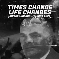 Times Change Life Changes (Awakening Riddim) [Soca 2024]