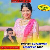 Bhayeli Su Garwali Smart Ch Mar