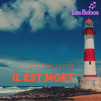 IL EST MORT, C'EST UN DETAIL