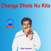 Changa Dhola Nu Kita