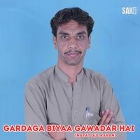 Gardaga Biyaa Gawadar Hai