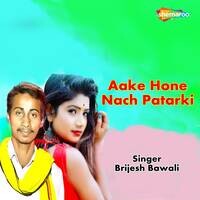 Aake Hone Nach Patarki