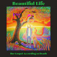 Beautiful Life: The Gospel According to Death