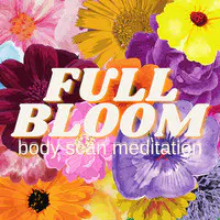 Full Bloom: Body Scan Meditation