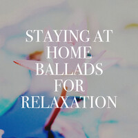 Staying at Home Ballads for Relaxation
