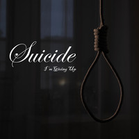 Suicide (I M Giving Up)