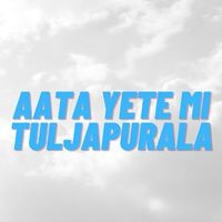 Aata Yete Mi Tuljapurala