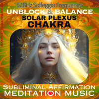 528hz Solfeggio Frequency : Unblock & Balance Solar Plexus Chakra - Subliminal Affirmation Meditation Music