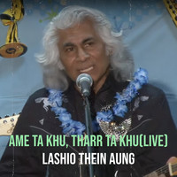 Ame Ta Khu, Tharr Ta Khu(Live)