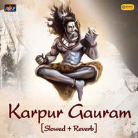 Karpur Gauram [Slowed + Reverb)