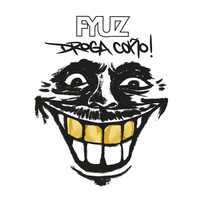 Fyuz Droga Coño!