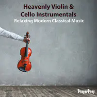 Heavenly Violin & Cello Instrumentals (Relaxing Modern Classical Music)