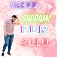 Rahul saddam aur allu