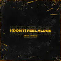 I (Don't) Feel Alone.