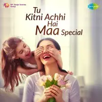 Tu Kitni Achhi Hai - Maa Special