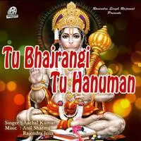 Tu Bhajrangi Tu Hanuman