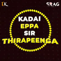Kadai Eppa Sir Thirapeenga