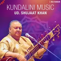 Ud. Shujaat Khan- Kundalini Music