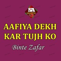 Aafiya Dekh Kar Tujh Ko