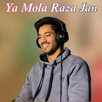 YA MOLA RAZA JAN