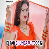 Dj Par Ghungaru Tode Gi