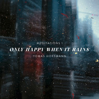 Meditations I: Only Happy When It Rains