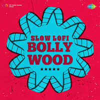Slow Lofi Bollywood