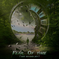 Fear of Time (One Second Yet)