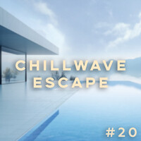 Chillwave Escape #20