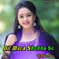 Dil Mera Shchha Se