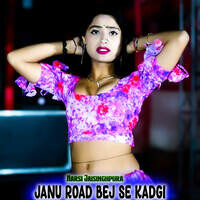 Janu Road Bej Se Kadgi