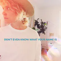 Don’t Even Know What Your Name Is
