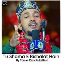 Tu Shama E Rishalat Hain