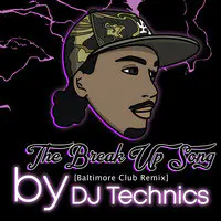 The Break up Song (Baltimore Club DJ Technics Remix)