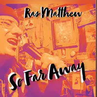 Ras Matthew so Far Away