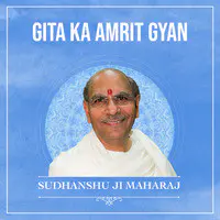 Gita ka Amrit Gyan by Sudhanshu Ji Maharaj