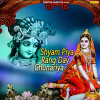Shyam Piya Rang Day Chunariya