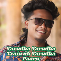 Varudha Varudha Train uh Varudha Paaru